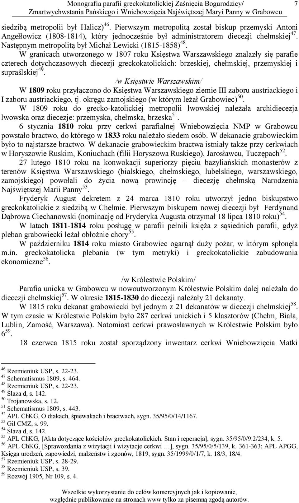 W granicach utworzonego w 1807 roku Księstwa Warszawskiego znalazły się parafie czterech dotychczasowych diecezji greckokatolickich: brzeskiej, chełmskiej, przemyskiej i supraślskiej 49.
