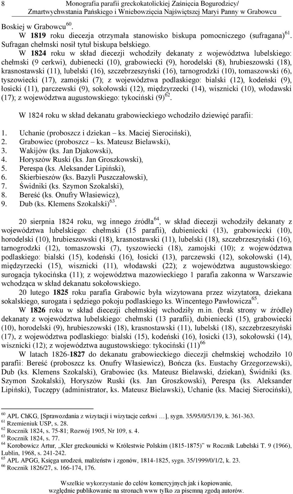 W 1824 roku w skład diecezji wchodziły dekanaty z województwa lubelskiego: chełmski (9 cerkwi), dubienecki (10), grabowiecki (9), horodelski (8), hrubieszowski (18), krasnostawski (11), lubelski