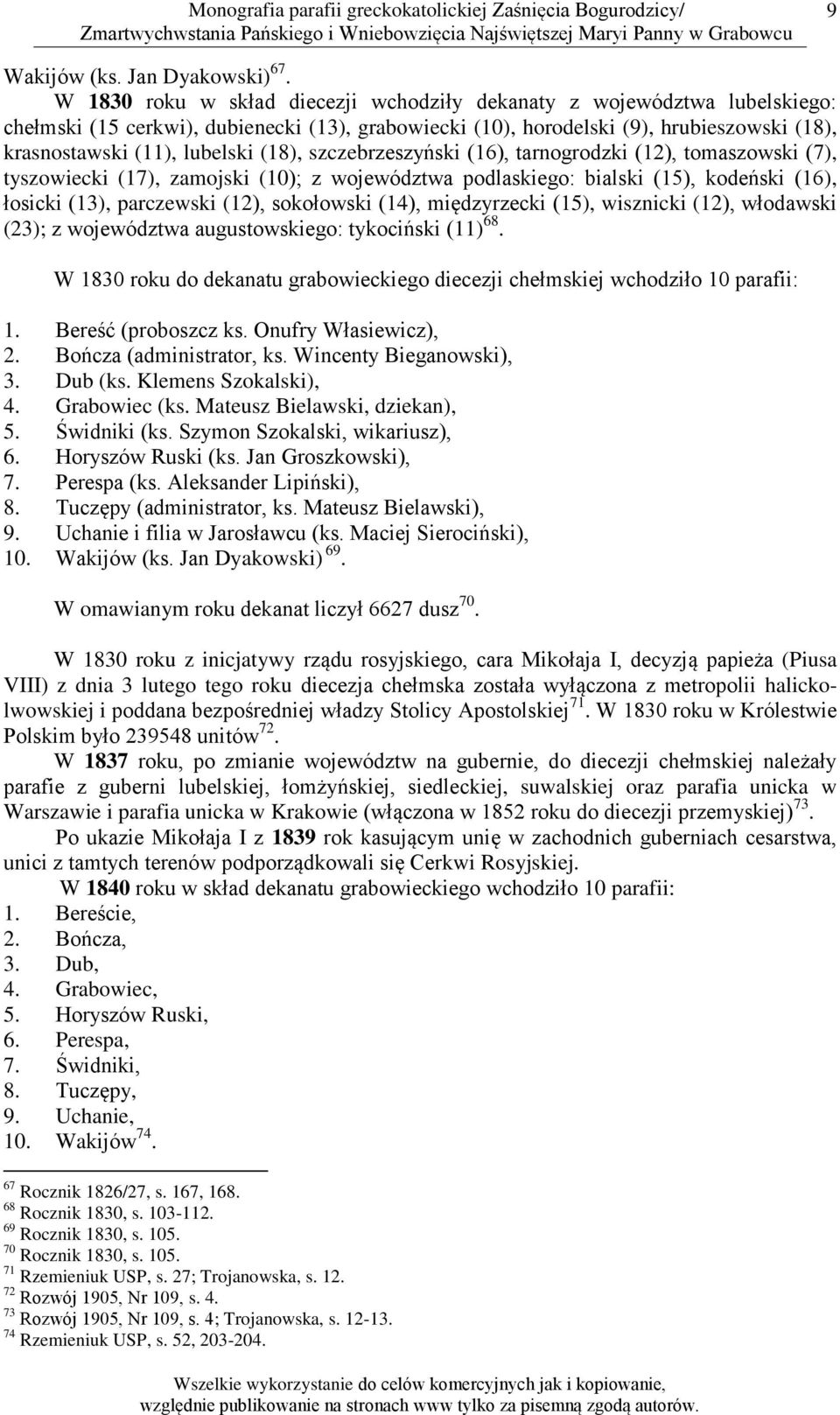 (18), szczebrzeszyński (16), tarnogrodzki (12), tomaszowski (7), tyszowiecki (17), zamojski (10); z województwa podlaskiego: bialski (15), kodeński (16), łosicki (13), parczewski (12), sokołowski