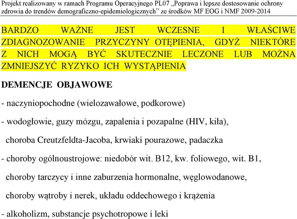 kiła), choroba Creutzfeldta-Jacoba, krwiaki pourazowe, padaczka - choroby ogólnoustrojowe: niedobór wit. B12, kw. foliowego, wit.