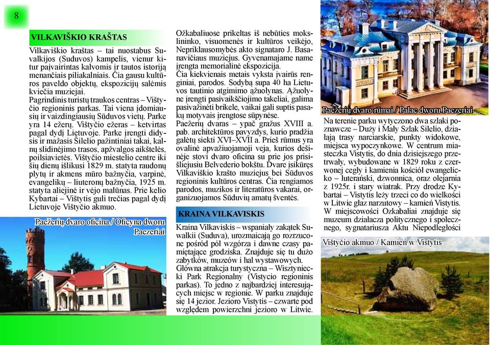Parke yra 14 ežerų. Vištyčio ežeras ketvirtas pagal dydį Lietuvoje. Parke įrengti didysis ir mažasis Šilelio pažintiniai takai, kalnų slidinėjimo trasos, apžvalgos aikštelės, poilsiavietės.