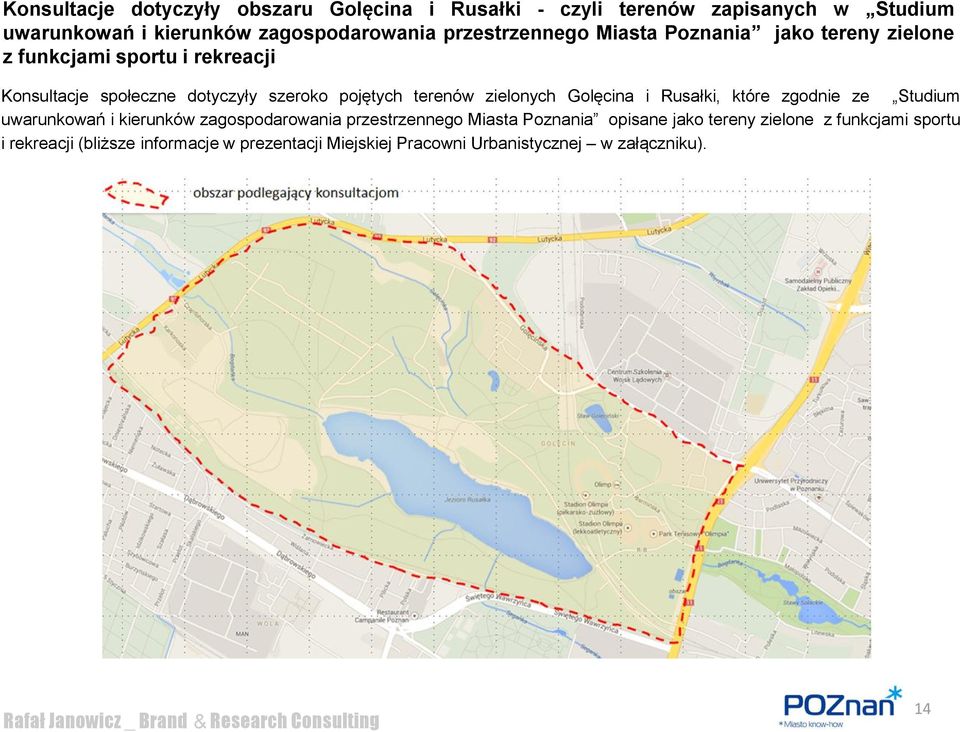 terenów zielonych Golęcina i Rusałki, które zgodnie ze Studium uwarunkowań i kierunków zagospodarowania przestrzennego Miasta Poznania
