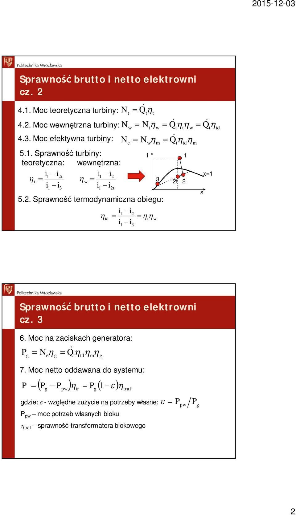 i1 i2 t w i i i i 1 3 1 2t N N e N 5.2. Sprawno termodynamiczna obiegu: i1 i2 td t w i i 1 3 w i m 3 t td 1 2t 2 m s x=1 Sprawno brutto i netto elektrowni cz.