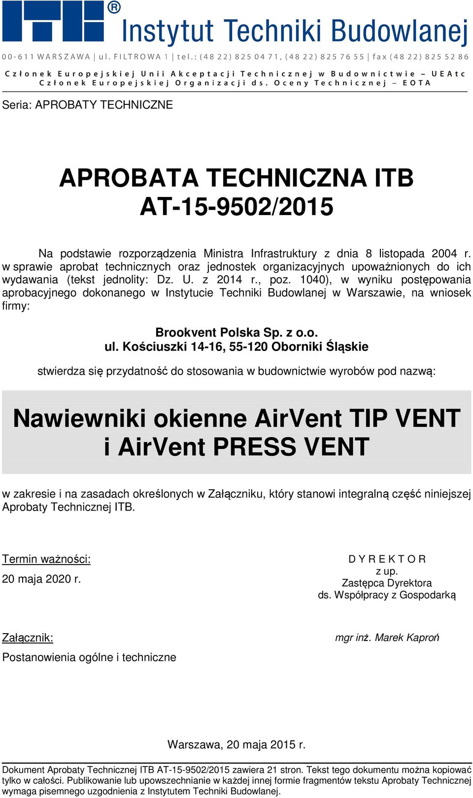 1040), w wyniku postępowania aprobacyjnego dokonanego w Instytucie Techniki Budowlanej w Warszawie, na wniosek firmy: Brookvent Polska Sp. z o.o. ul.