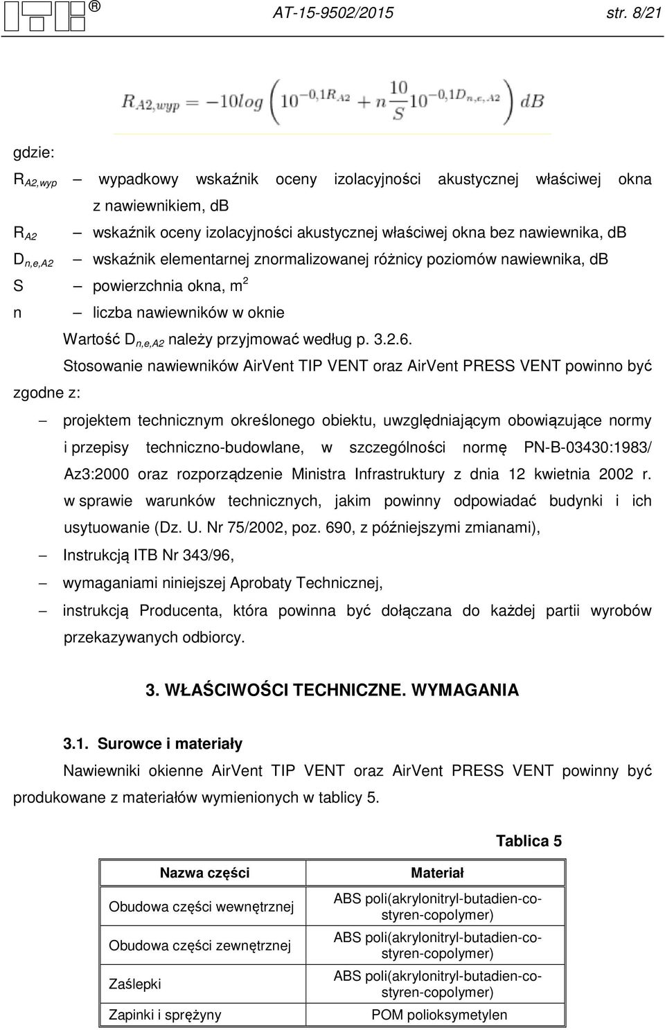 elementarnej znormalizowanej różnicy poziomów, db S powierzchnia okna, m 2 n liczba nawiewników w oknie Wartość D n,e,a2 należy przyjmować według p. 3.2.6.