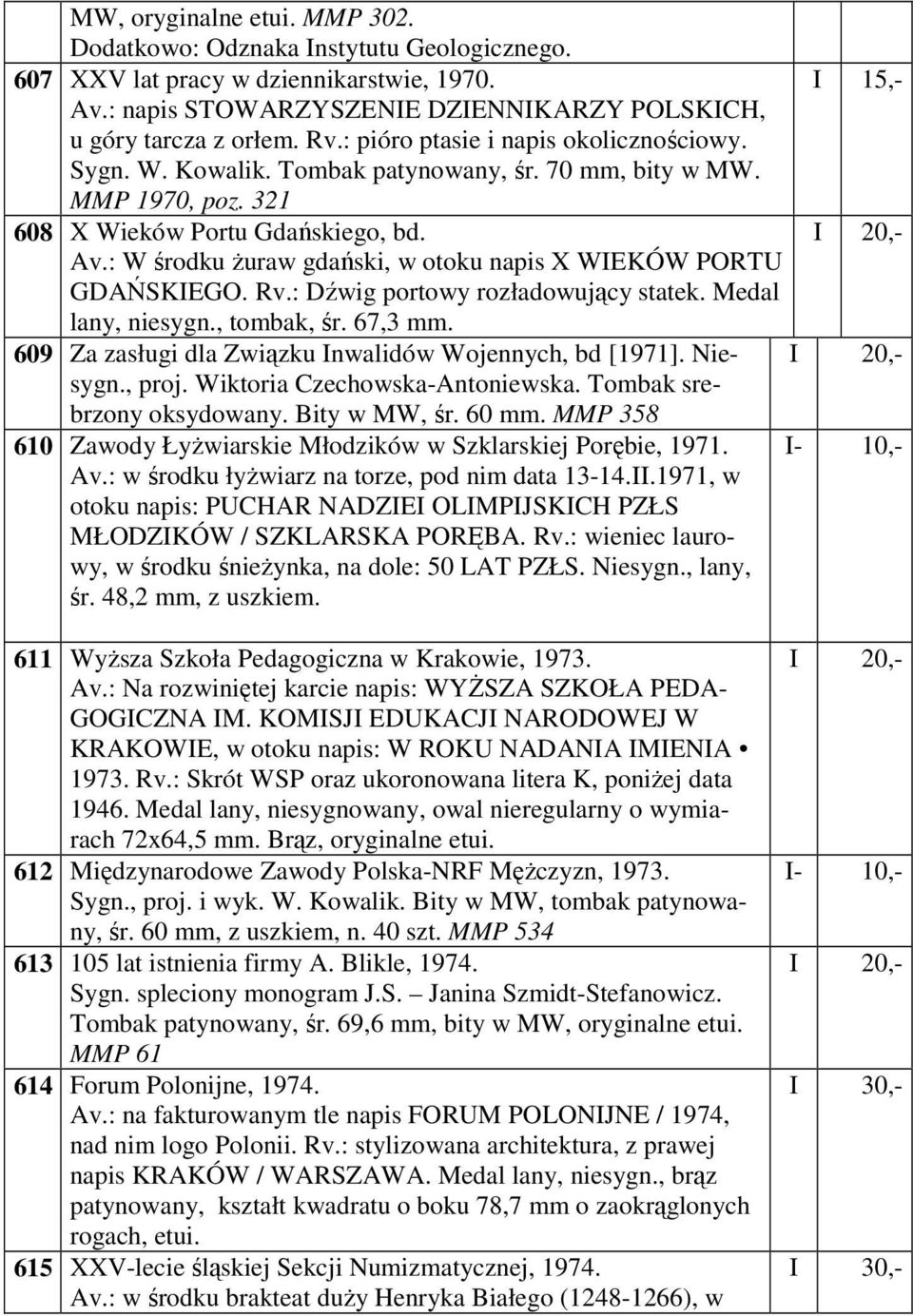: W środku Ŝuraw gdański, w otoku napis X WIEKÓW PORTU GDAŃSKIEGO. Rv.: Dźwig portowy rozładowujący statek. Medal lany, niesygn., tombak, śr. 67,3 mm.