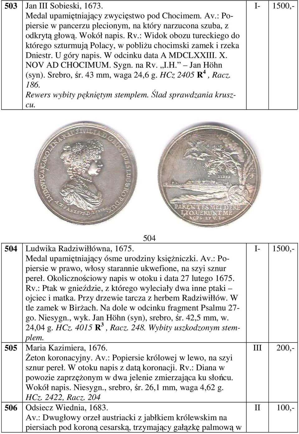 Srebro, śr. 43 mm, waga 24,6 g. HCz 2405 R 4, Racz. 186. Rewers wybity pękniętym stemplem. Ślad sprawdzania kruszcu. I- 1500,- 504 504 Ludwika Radziwiłłówna, 1675.