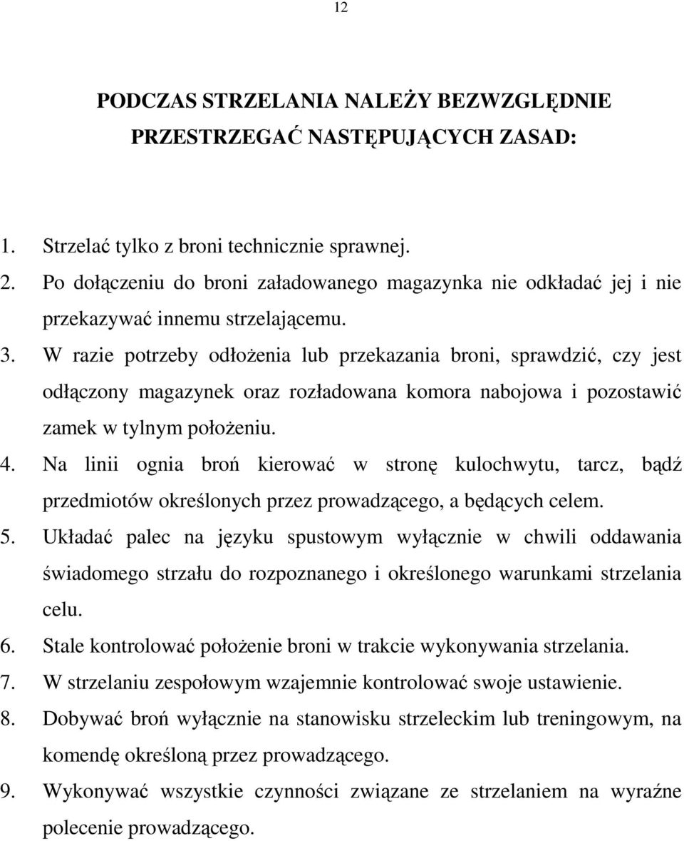 W razie potrzeby odłoŝenia lub przekazania broni, sprawdzić, czy jest odłączony magazynek oraz rozładowana komora nabojowa i pozostawić zamek w tylnym połoŝeniu. 4.