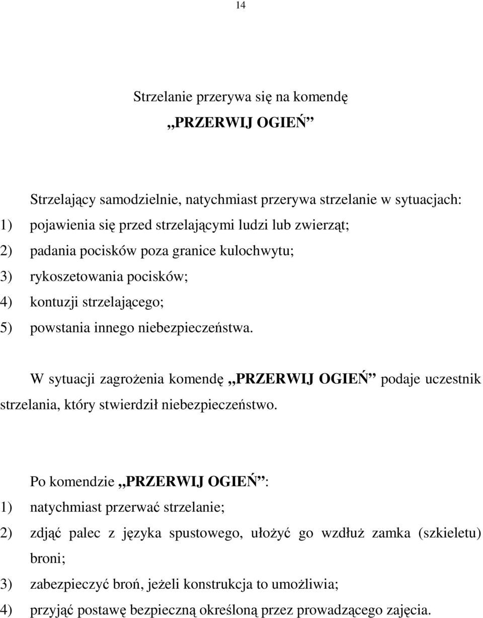 W sytuacji zagroŝenia komendę PRZERWIJ OGIEŃ podaje uczestnik strzelania, który stwierdził niebezpieczeństwo.