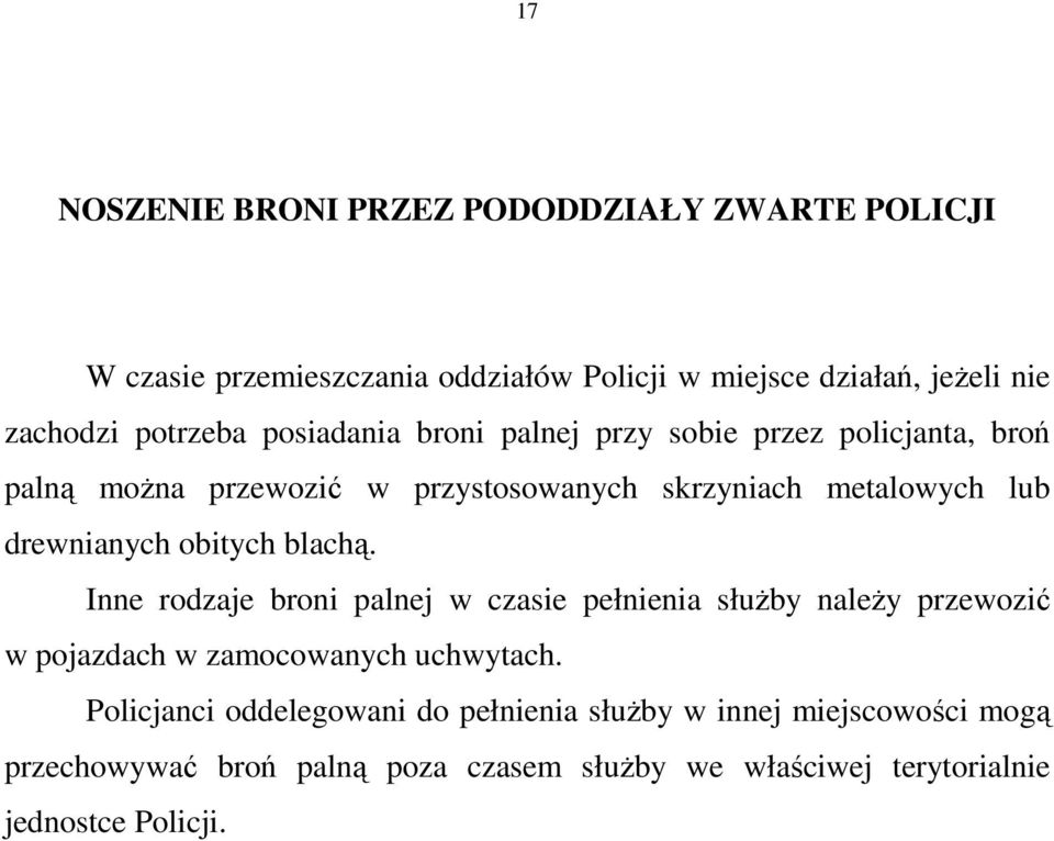 drewnianych obitych blachą. Inne rodzaje broni palnej w czasie pełnienia słuŝby naleŝy przewozić w pojazdach w zamocowanych uchwytach.