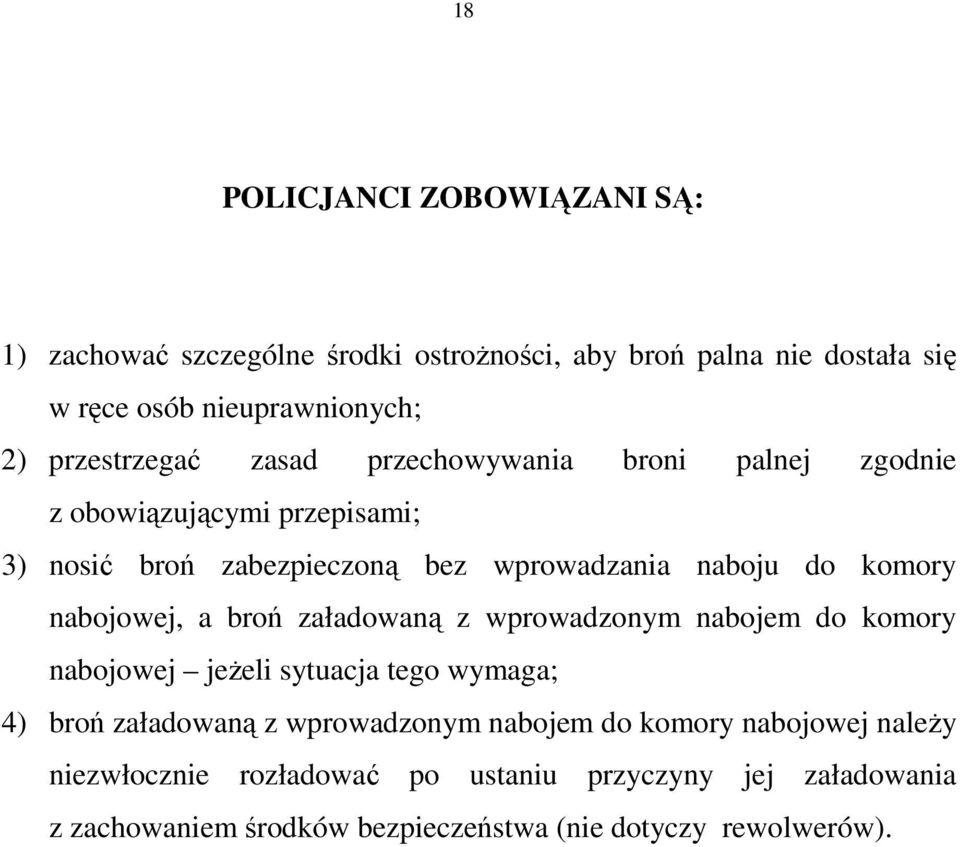 komory nabojowej, a broń załadowaną z wprowadzonym nabojem do komory nabojowej jeŝeli sytuacja tego wymaga; 4) broń załadowaną z wprowadzonym