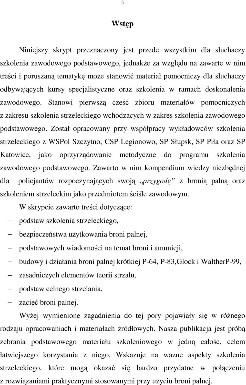 Stanowi pierwszą cześć zbioru materiałów pomocniczych z zakresu szkolenia strzeleckiego wchodzących w zakres szkolenia zawodowego podstawowego.