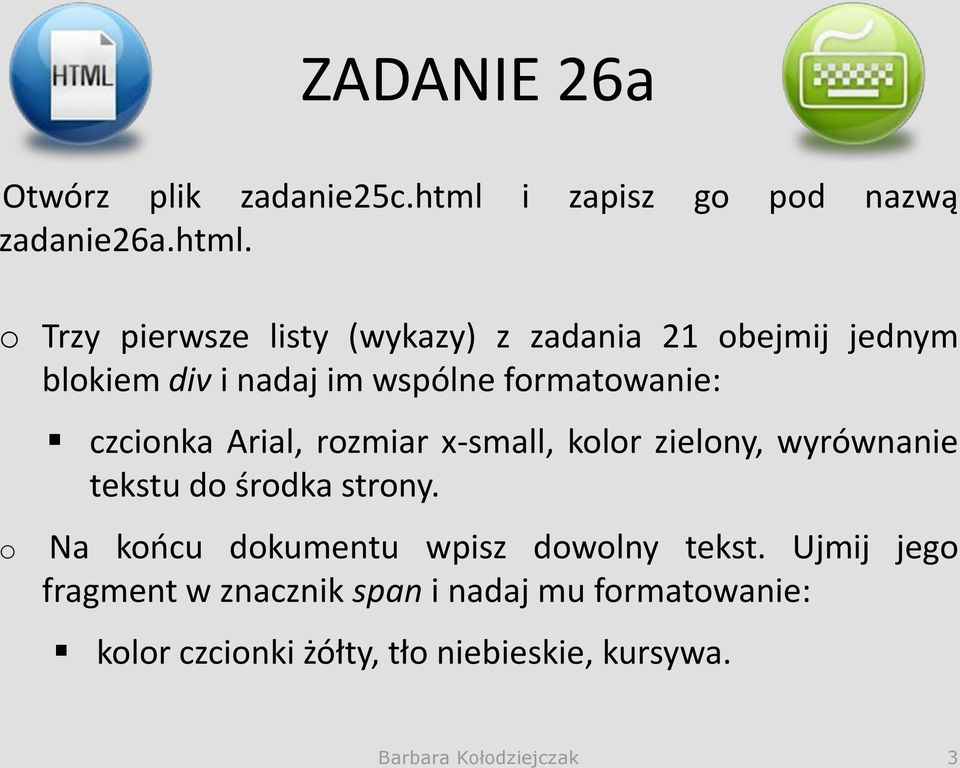 o Trzy pierwsze listy (wykazy) z zadania 21 obejmij jednym blokiem div i nadaj im wspólne formatowanie: