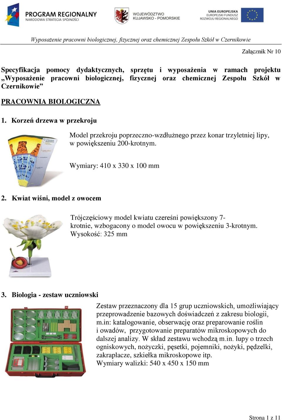 Kwiat wiśni, model z owocem Trójczęściowy model kwiatu czereśni powiększony 7- krotnie, wzbogacony o model owocu w powiększeniu 3-krotnym. Wysokość: 325 mm 3.