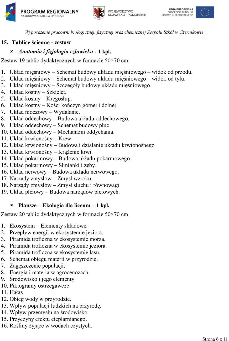Układ kostny Kości kończyn górnej i dolnej. 7. Układ moczowy Wydalanie. 8. Układ oddechowy Budowa układu oddechowego. 9. Układ oddechowy Schemat budowy płuc. 10. Układ oddechowy Mechanizm oddychania.