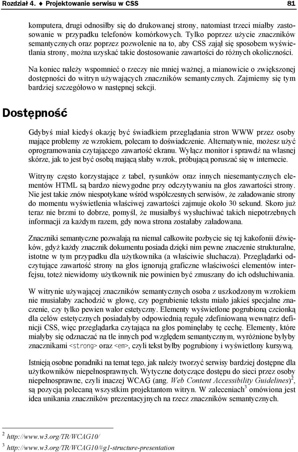 Na koniec należy wspomnieć o rzeczy nie mniej ważnej, a mianowicie o zwiększonej dostępności do witryn używających znaczników semantycznych. Zajmiemy się tym bardziej szczegółowo w następnej sekcji.