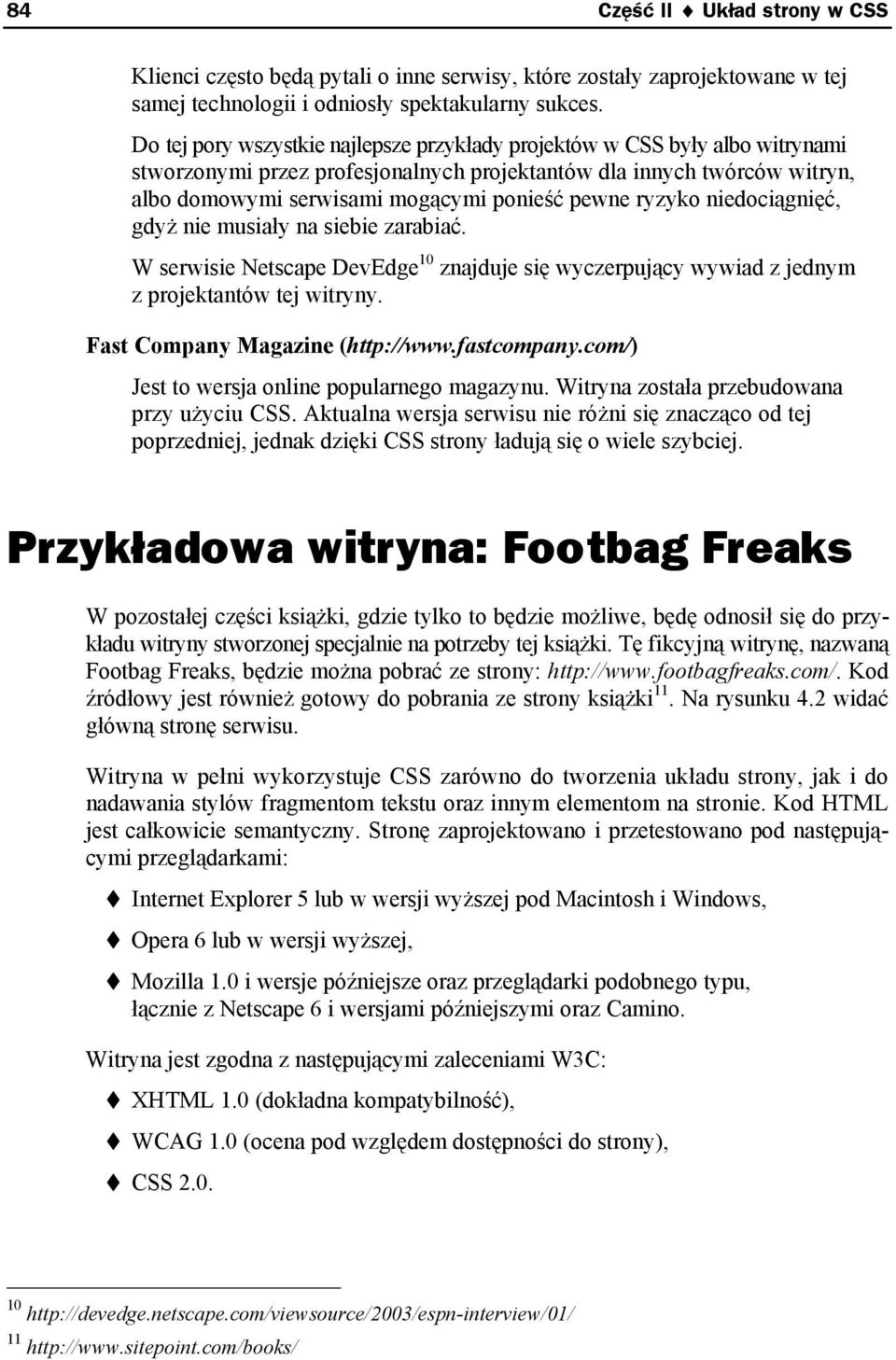 ryzyko niedociągnięć, gdyż nie musiały na siebie zarabiać. W serwisie Netscape DevEdge 10 znajduje się wyczerpujący wywiad z jednym z projektantów tej witryny. Fast Company Magazine (http://www.