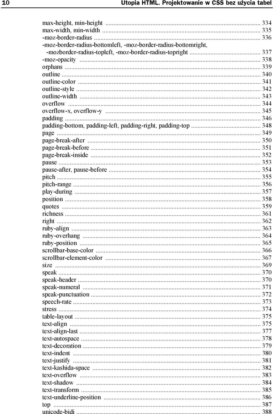 .. 341 outline-style... 342 outline-width... 343 overflow... 344 overflow-x, overflow-y... 345 padding... 346 padding-bottom, padding-left, padding-right, padding-top... 348 page.