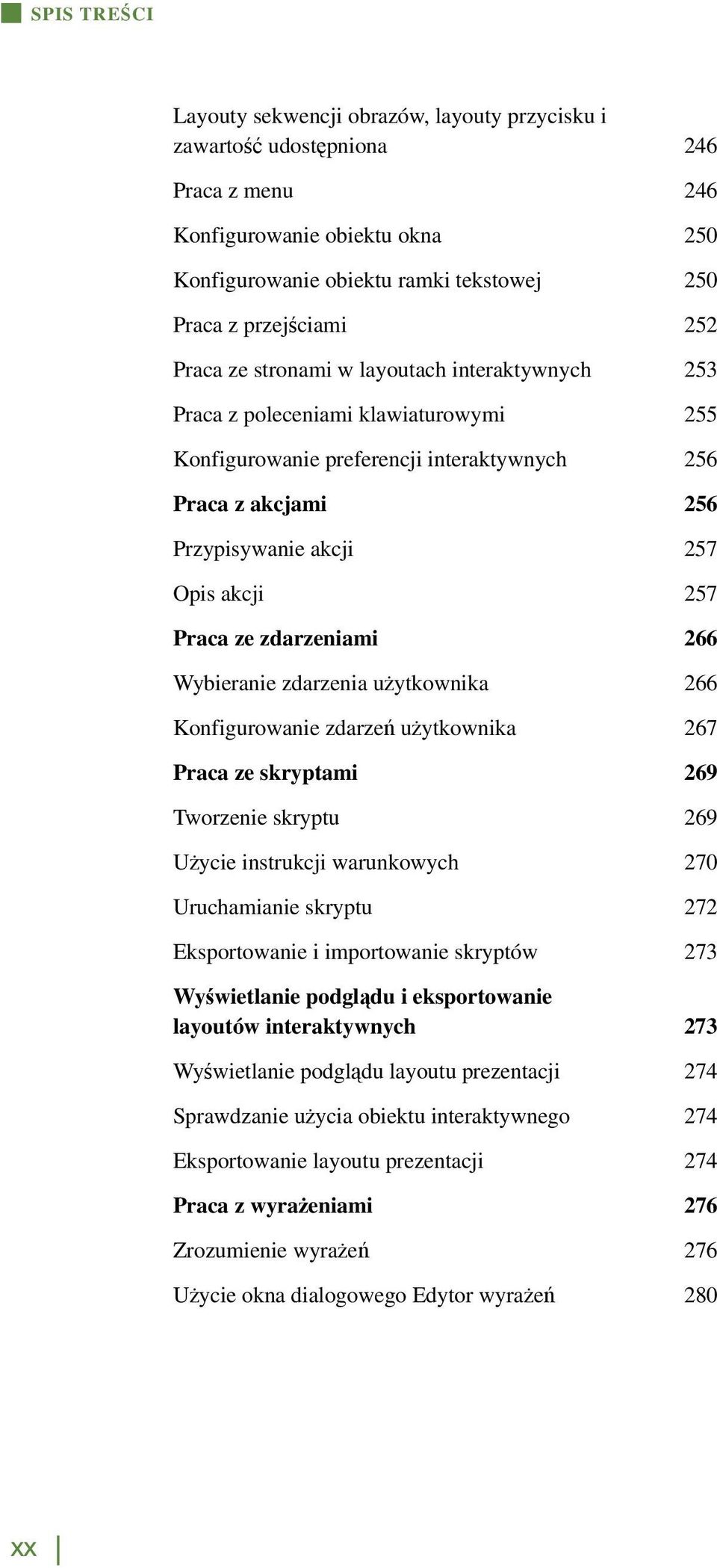 Praca ze zdarzeniami 266 Wybieranie zdarzenia użytkownika 266 Konfigurowanie zdarzeń użytkownika 267 Praca ze skryptami 269 Tworzenie skryptu 269 Użycie instrukcji warunkowych 270 Uruchamianie
