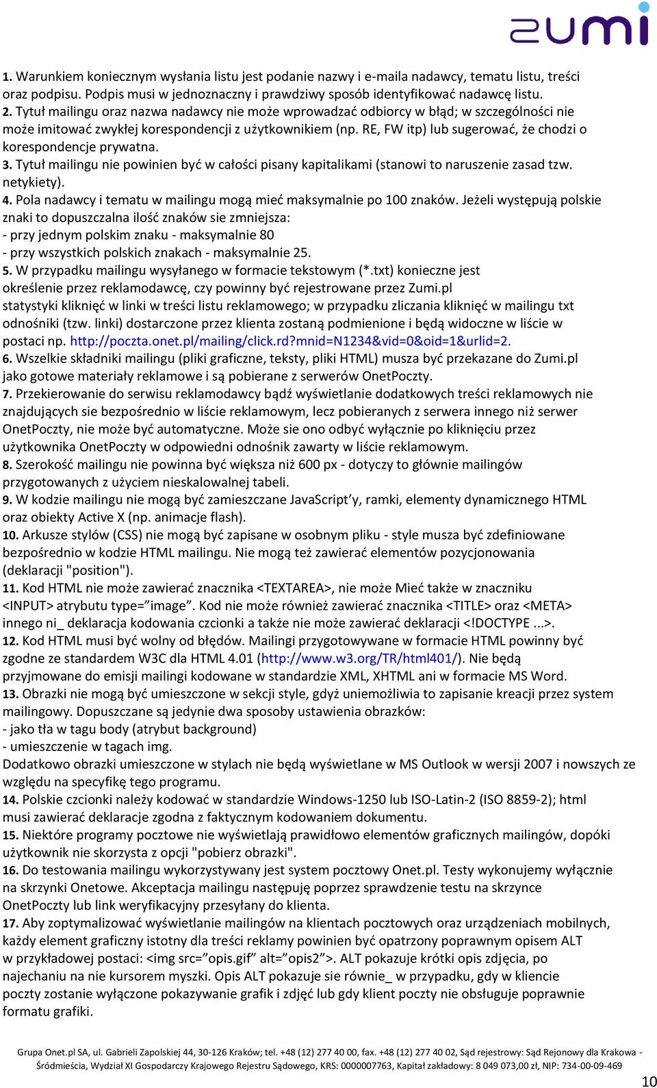 RE, FW itp) lub sugerowad, że chodzi o korespondencje prywatna. 3. Tytuł mailingu nie powinien byd w całości pisany kapitalikami (stanowi to naruszenie zasad tzw. netykiety). 4.