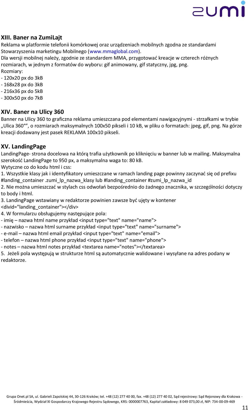 Rozmiary: - 120x20 px do 3kB - 168x28 px do 3kB - 216x36 px do 5kB - 300x50 px do 7kB XIV.