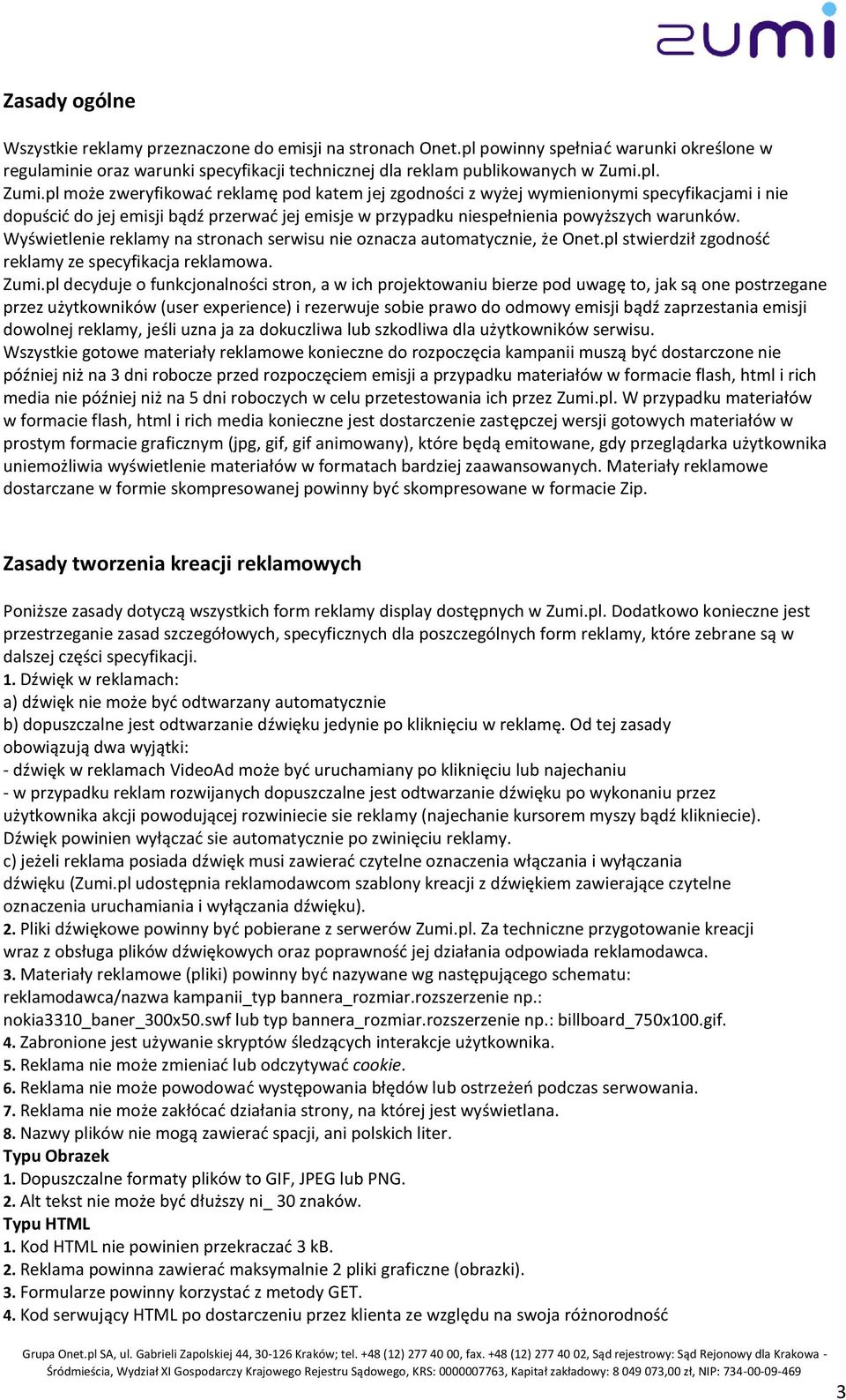 Wyświetlenie reklamy na stronach serwisu nie oznacza automatycznie, że Onet.pl stwierdził zgodnośd reklamy ze specyfikacja reklamowa. Zumi.