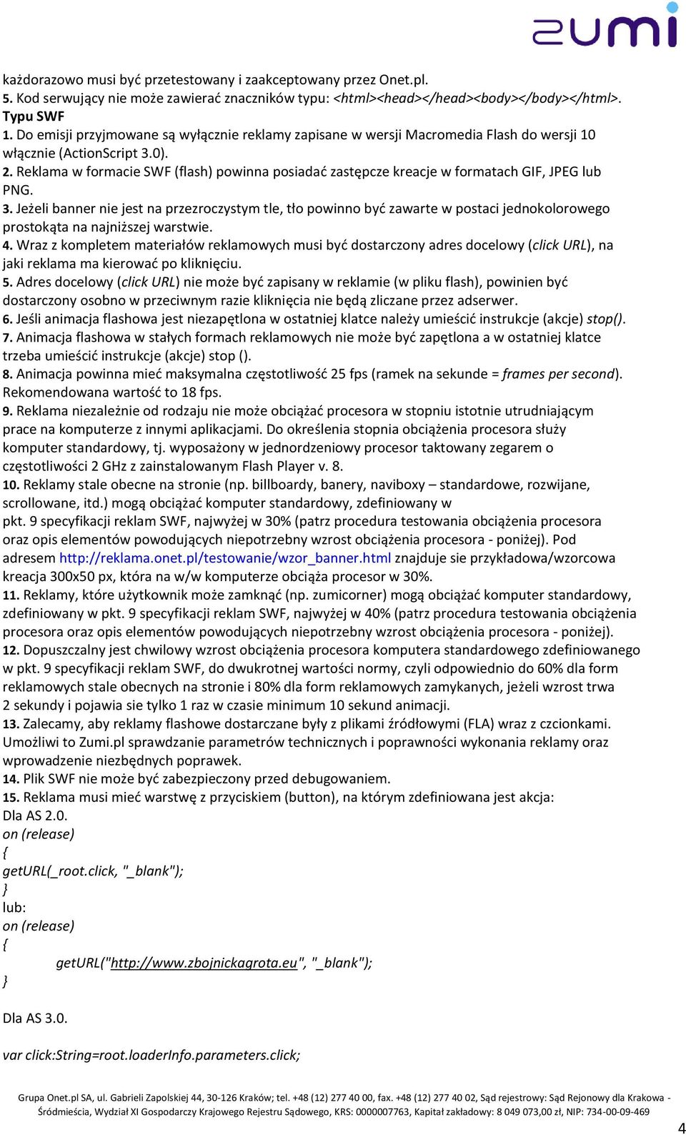 Reklama w formacie SWF (flash) powinna posiadad zastępcze kreacje w formatach GIF, JPEG lub PNG. 3.