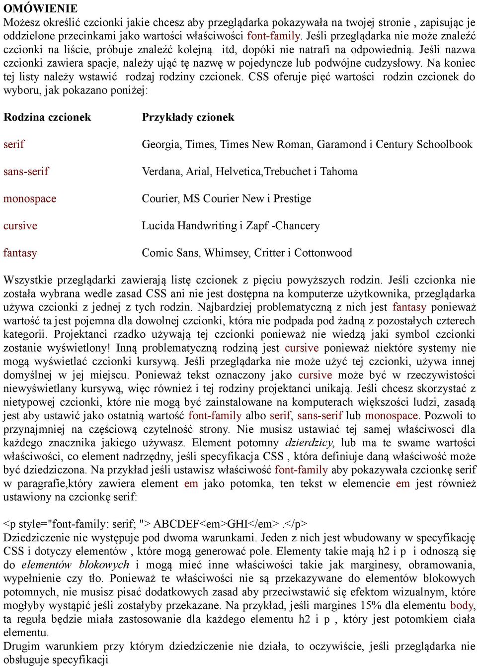 Jeśli nazwa czcionki zawiera spacje, należy ująć tę nazwę w pojedyncze lub podwójne cudzysłowy. Na koniec tej listy należy wstawić rodzaj rodziny czcionek.