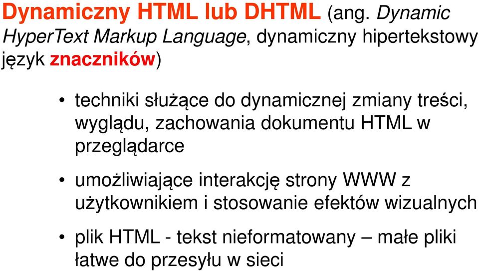 służące do dynamicznej zmiany treści, wyglądu, zachowania dokumentu HTML w przeglądarce