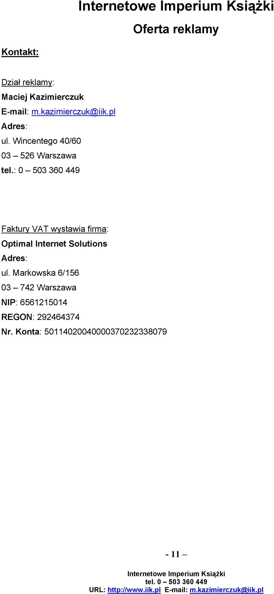 : 0 503 360 449 Faktury VAT wystawia firma: Optimal Internet Solutions Adres:
