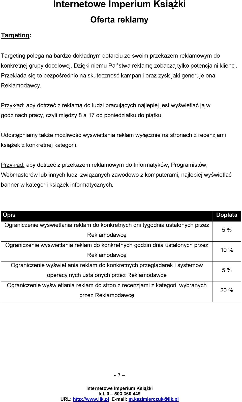 Przykład: aby dotrzeć z reklamą do ludzi pracujących najlepiej jest wyświetlać ją w godzinach pracy, czyli między 8 a 17 od poniedziałku do piątku.