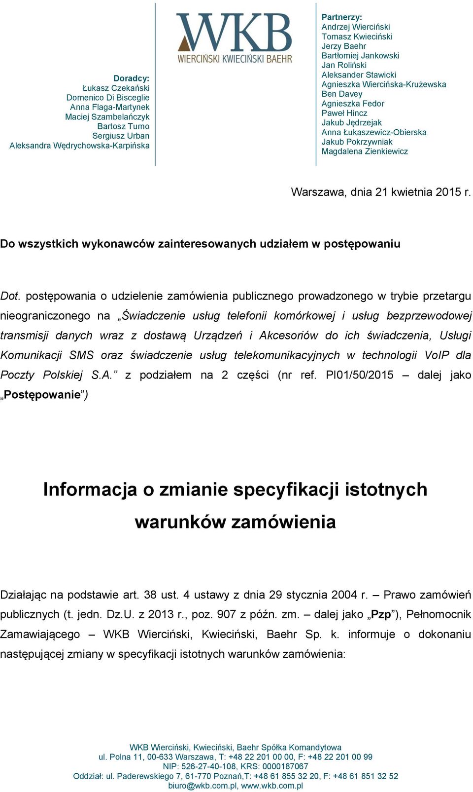 Magdalena Zienkiewicz Warszawa, dnia 21 kwietnia 2015 r. Do wszystkich wykonawców zainteresowanych udziałem w postępowaniu Dot.