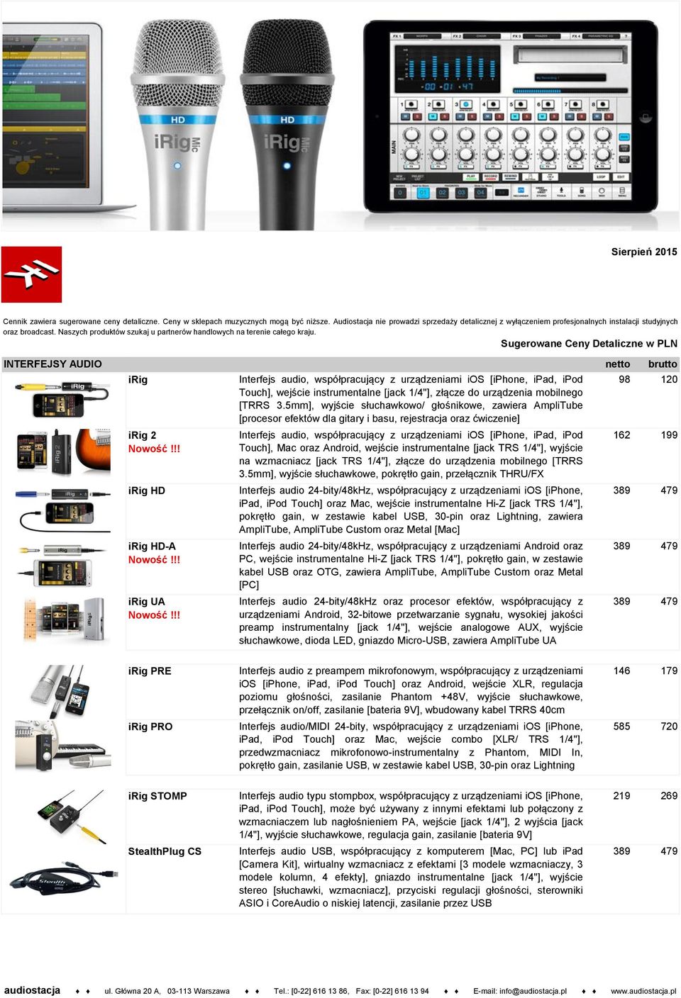Sugerowane Ceny Detaliczne w PLN INTERFEJSY AUDIO irig irig 2 irig HD irig HD-A irig UA Interfejs audio, współpracujący z urządzeniami ios [iphone, ipad, ipod Touch], wejście instrumentalne [jack