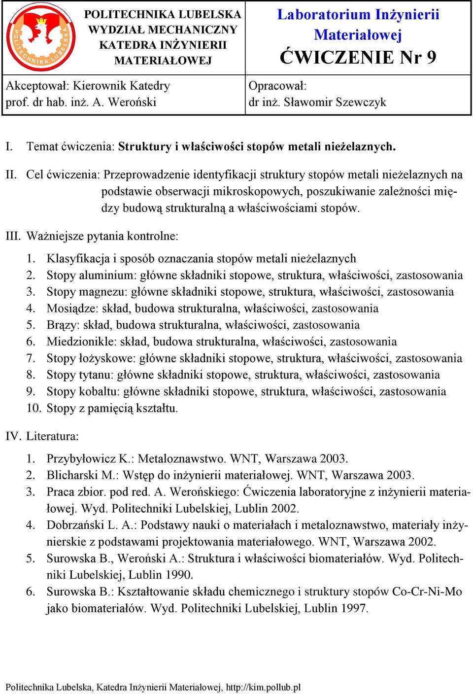 Cel ćwiczenia: Przeprowadzenie identyfikacji struktury stopów metali nieżelaznych na podstawie obserwacji mikroskopowych, poszukiwanie zależności między budową strukturalną a właściwościami stopów.