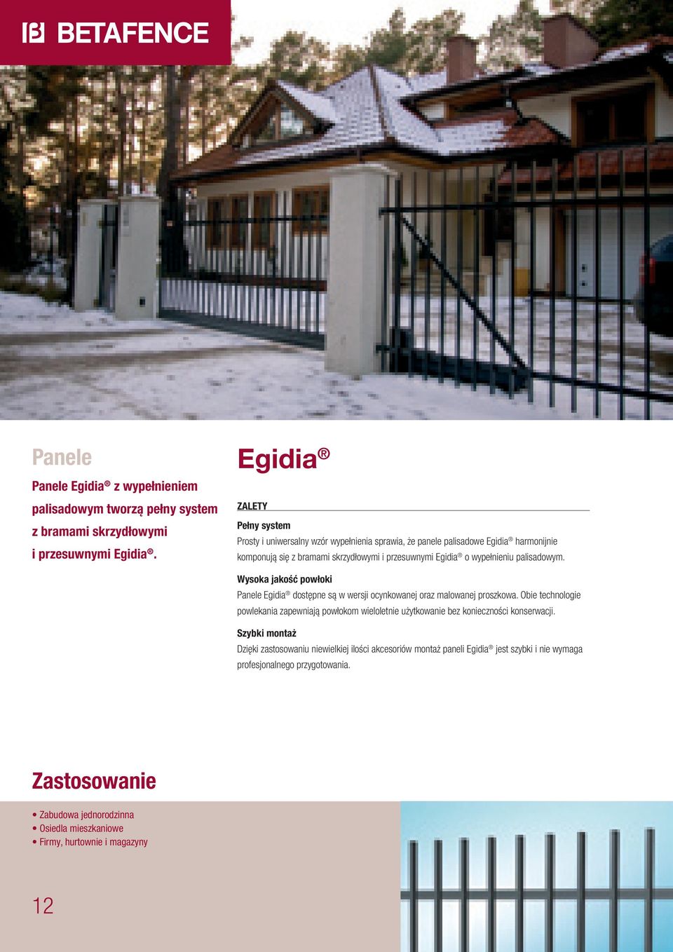 wypełnieniu palisadowym. Wysoka jakość powłoki Panele Egidia dostępne są w wersji ocynkowanej oraz malowanej proszkowa.