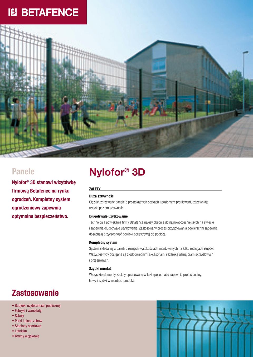 Długotrwałe użytkowanie Technologia powlekania firmy Betafence należy obecnie do najnowocześniejszych na świecie i zapewnia długotrwałe użytkowanie.