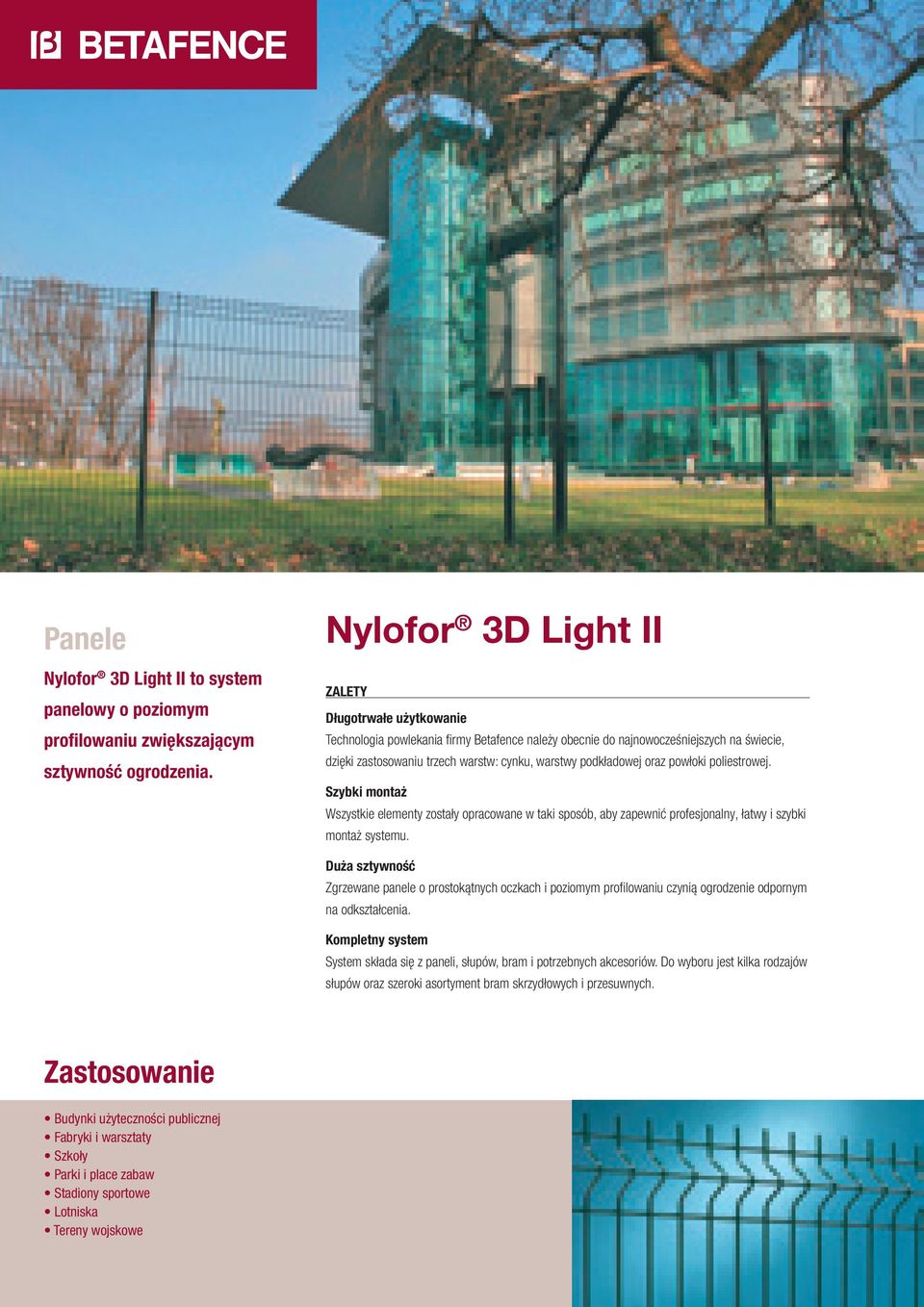 podkładowej oraz powłoki poliestrowej. Szybki montaż Wszystkie elementy zostały opracowane w taki sposób, aby zapewnić profesjonalny, łatwy i szybki montaż systemu.