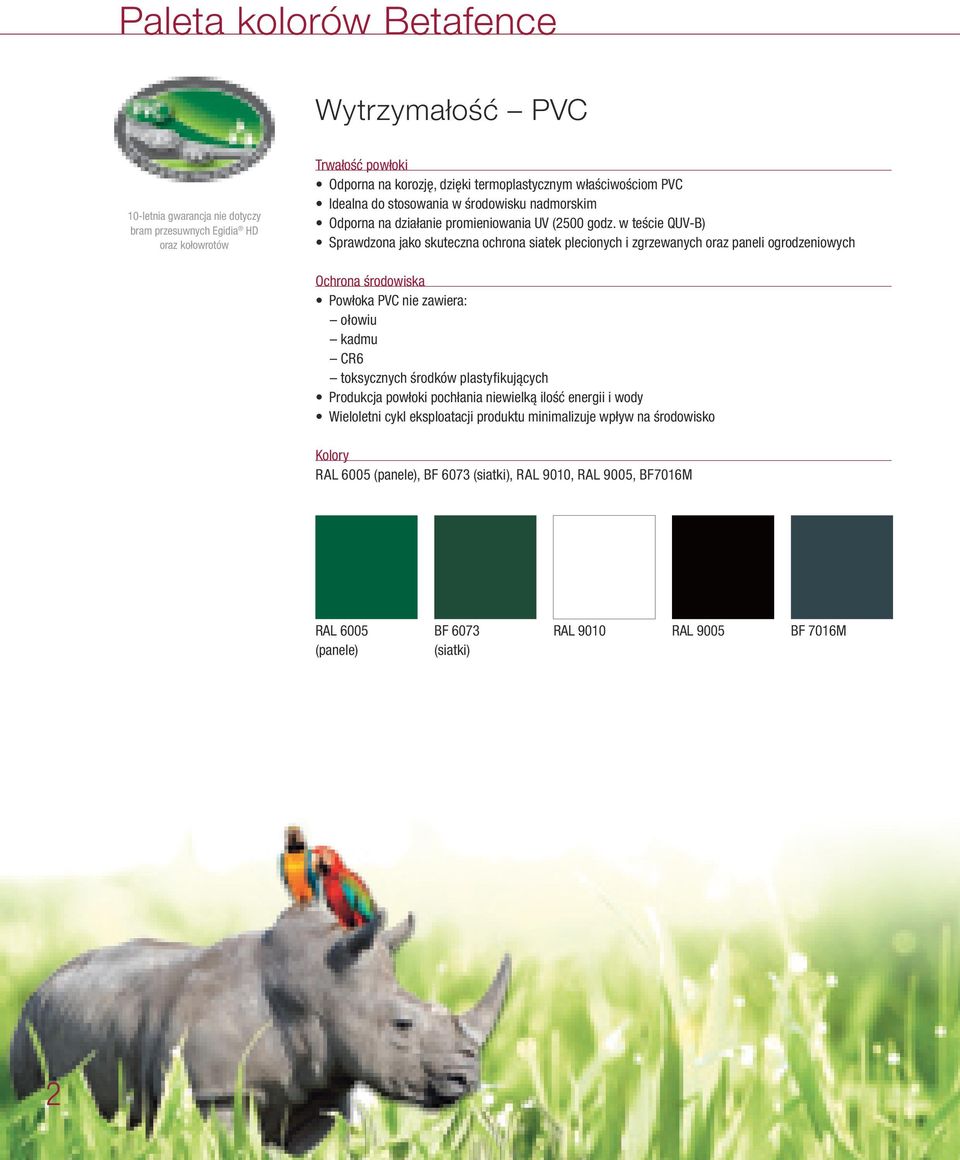 w teście QUV-B) Sprawdzona jako skuteczna ochrona siatek plecionych i zgrzewanych oraz paneli ogrodzeniowych Ochrona środowiska Powłoka PVC nie zawiera: ołowiu kadmu CR6 toksycznych