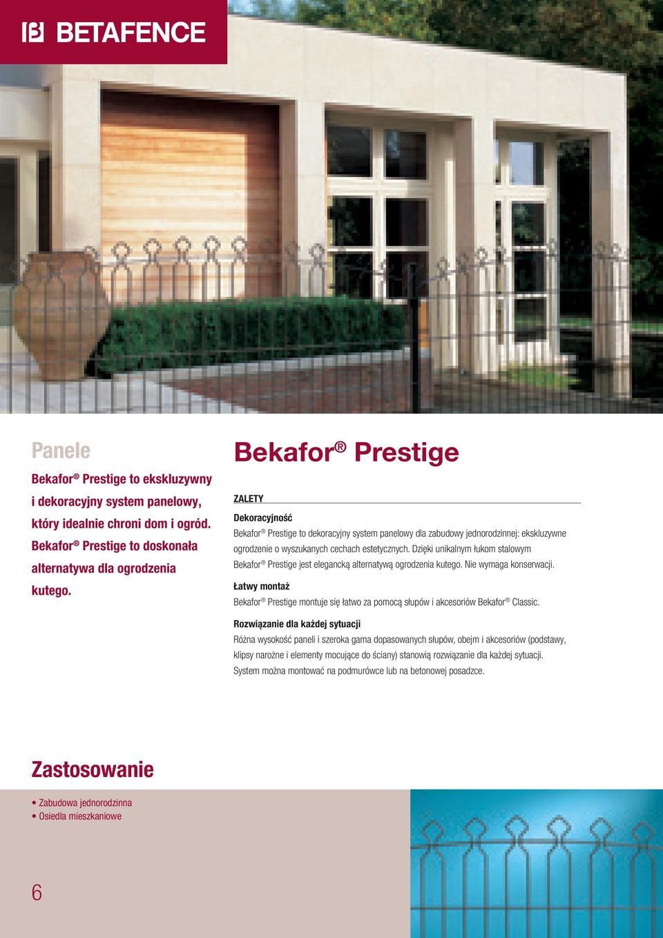 Dzięki unikalnym łukom stalowym Bekafor Prestige jest elegancką alternatywą ogrodzenia kutego. Nie wymaga konserwacji.