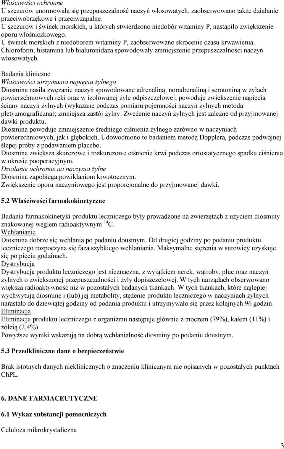 U świnek morskich z niedoborem witaminy P, zaobserwowano skrócenie czasu krwawienia. Chloroform, histamina lub hialuronidaza spowodowały zmniejszenie przepuszczalności naczyń włosowatych.