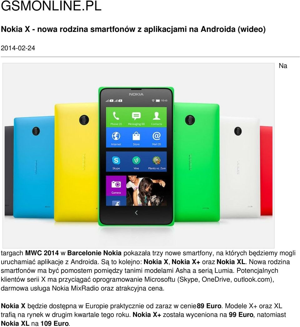 uruchamiać aplikacje z Androida. Są to kolejno: Nokia X, Nokia X+ oraz Nokia XL. Nowa rodzina smartfonów ma być pomostem pomiędzy tanimi modelami Asha a serią Lumia.