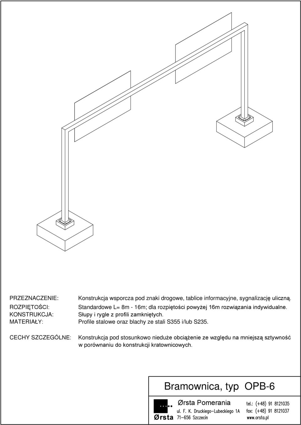 KONSTRUKCJA: Sùupy i rygle z profili zamkniêtych.