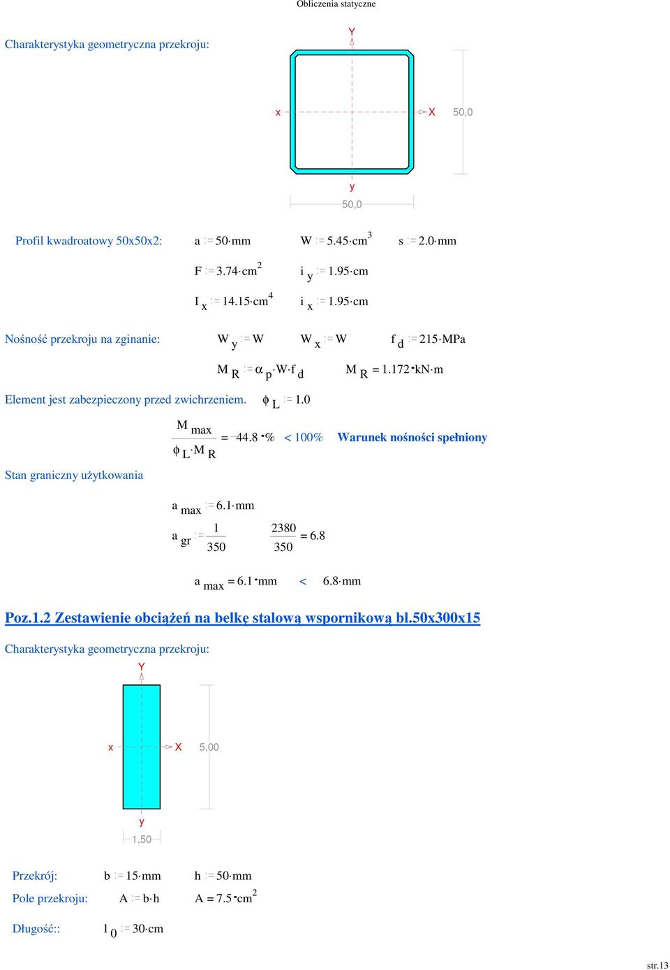 0 Stan graniczny użytkowania M.. R α p W f d M R = 1.17 kn. M ax = 44.8 % < 100% Warunek nośności spełniony φ. L M R a ax. 6.1 a gr l 380 = 6.8 a ax = 6.