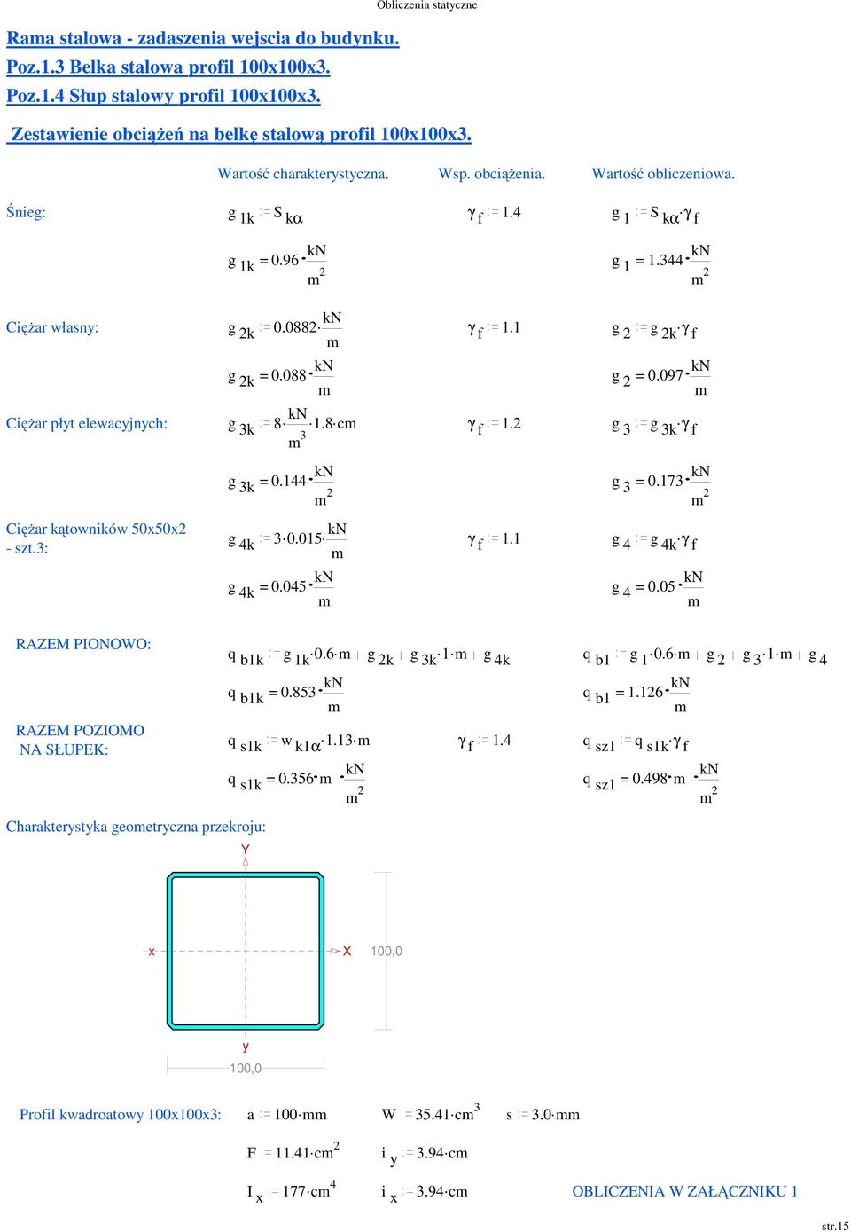 088 kn g = 0.097 kn Ciężar płyt elewacyjnych: g... 3k 8 kn 1.8 c γ 3 f 1. g. 3 g 3k γ f Ciężar kątowników 50x50x - szt.3: g 3k = 0.144 kn g 3 = 0.173 kn g.. 4k 3 0.015 kn γ f 1.1 g 4.