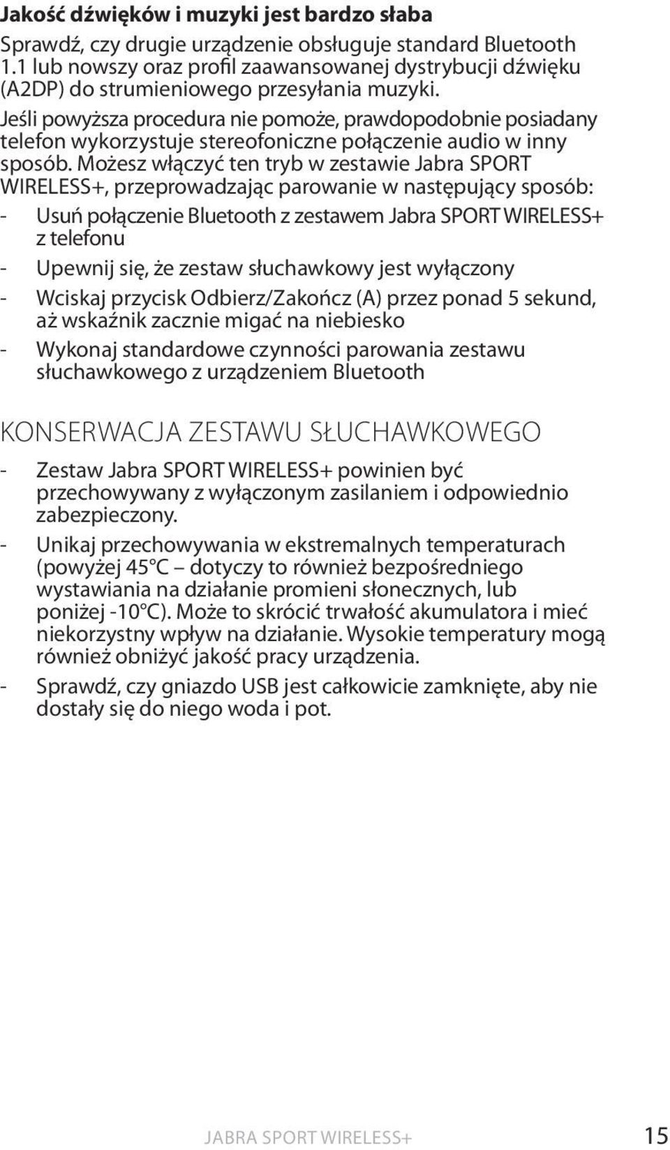 Jeśli powyższa procedura nie pomoże, prawdopodobnie posiadany telefon wykorzystuje stereofoniczne połączenie audio w inny sposób.