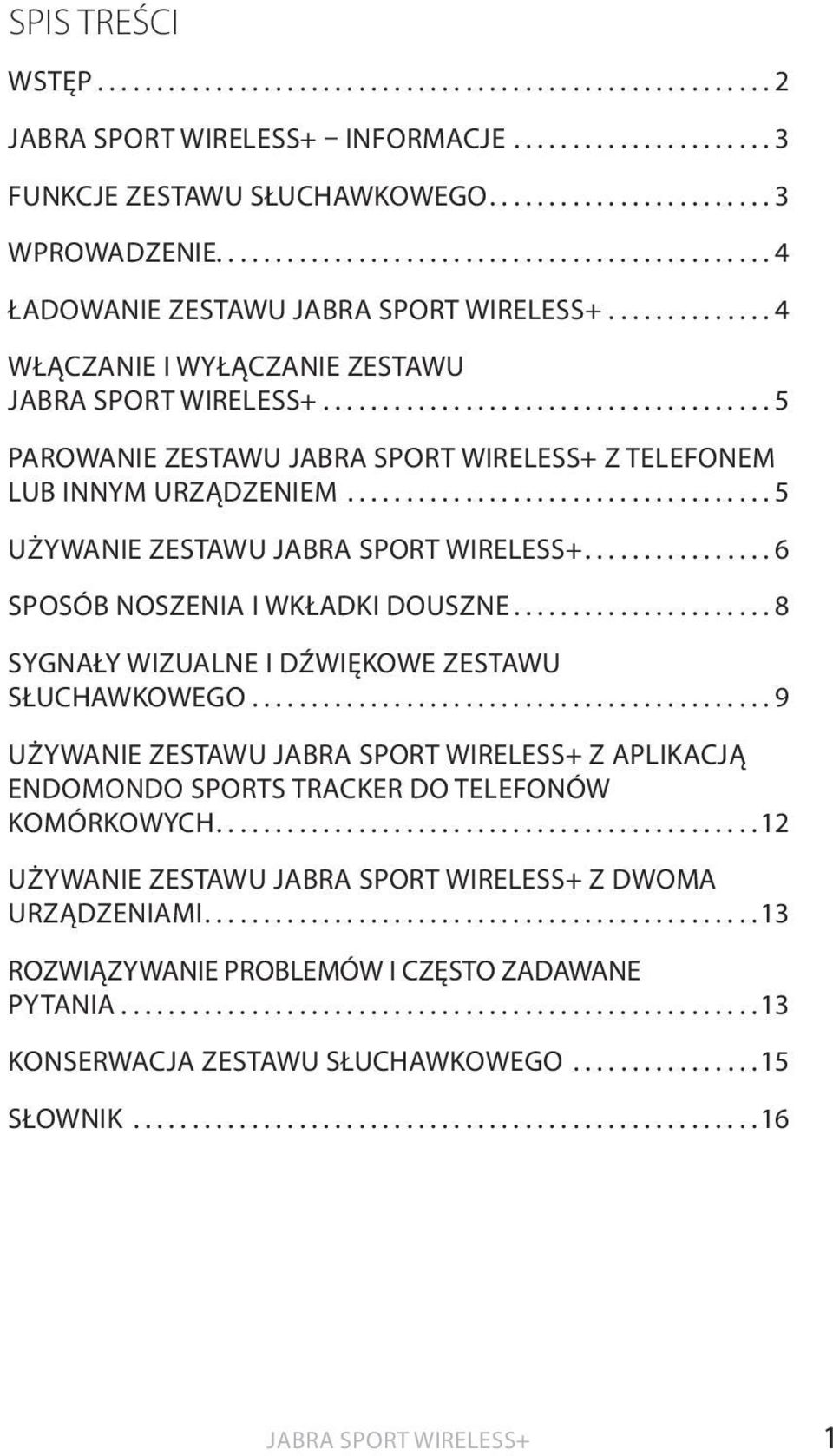 ..8 SYGNAŁY WIZUALNE i DŹWIĘKOWE ZESTAWU SŁUCHAWKOWEGO...9 UŻYWANIE ZESTAWU Z APLIKACJĄ ENDOMONDO SPORTS TRACKER DO TELEFONÓW KOMÓRKOWYCH.