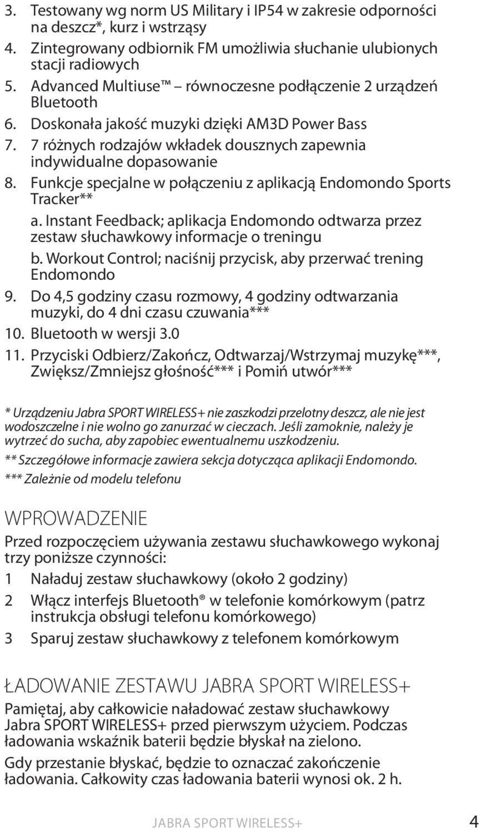 Funkcje specjalne w połączeniu z aplikacją Endomondo Sports Tracker** a. Instant Feedback; aplikacja Endomondo odtwarza przez zestaw słuchawkowy informacje o treningu b.