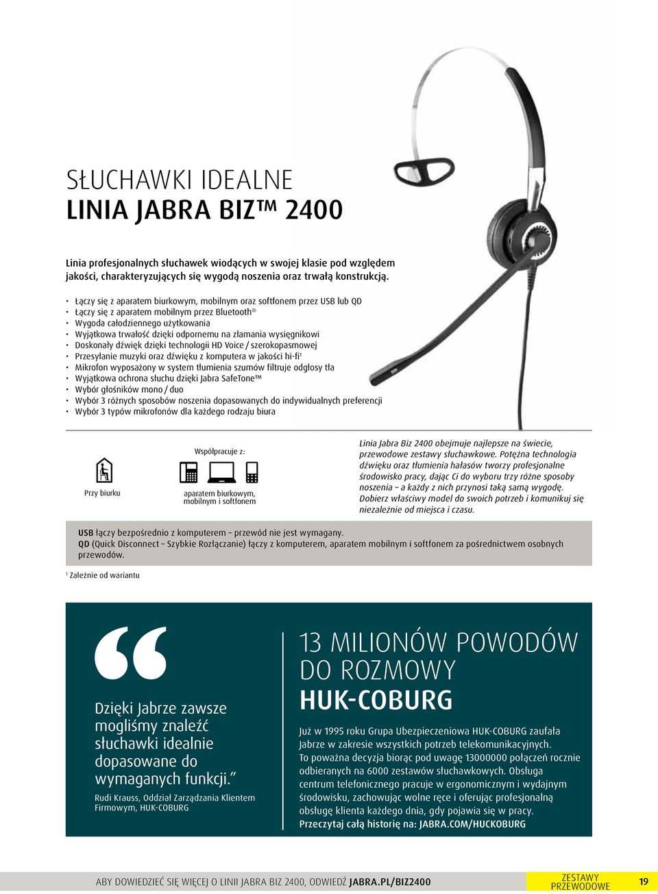 wysięgnikowi Doskonały dźwięk dzięki technologii HD Voice / szerokopasmowej Przesyłanie muzyki oraz dźwięku z komputera w jakości hi-fi 1 Mikrofon wyposażony w system tłumienia szumów filtruje