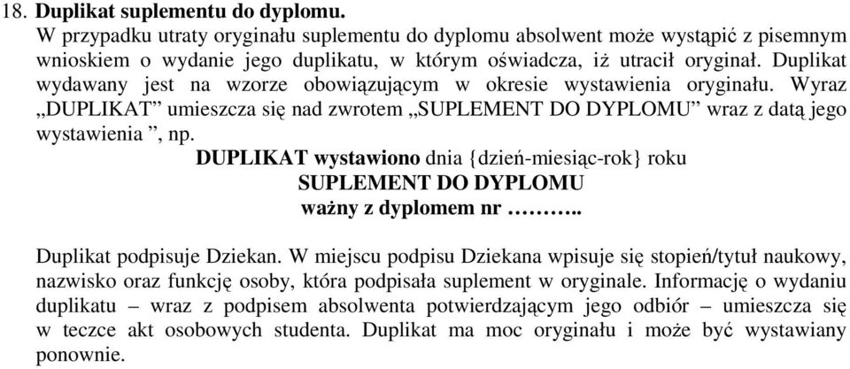 DUPLIKAT wystawiono dnia {dzień-miesiąc-rok} roku SUPLEMENT DO DYPLOMU waŝny z dyplomem nr.. Duplikat podpisuje Dziekan.