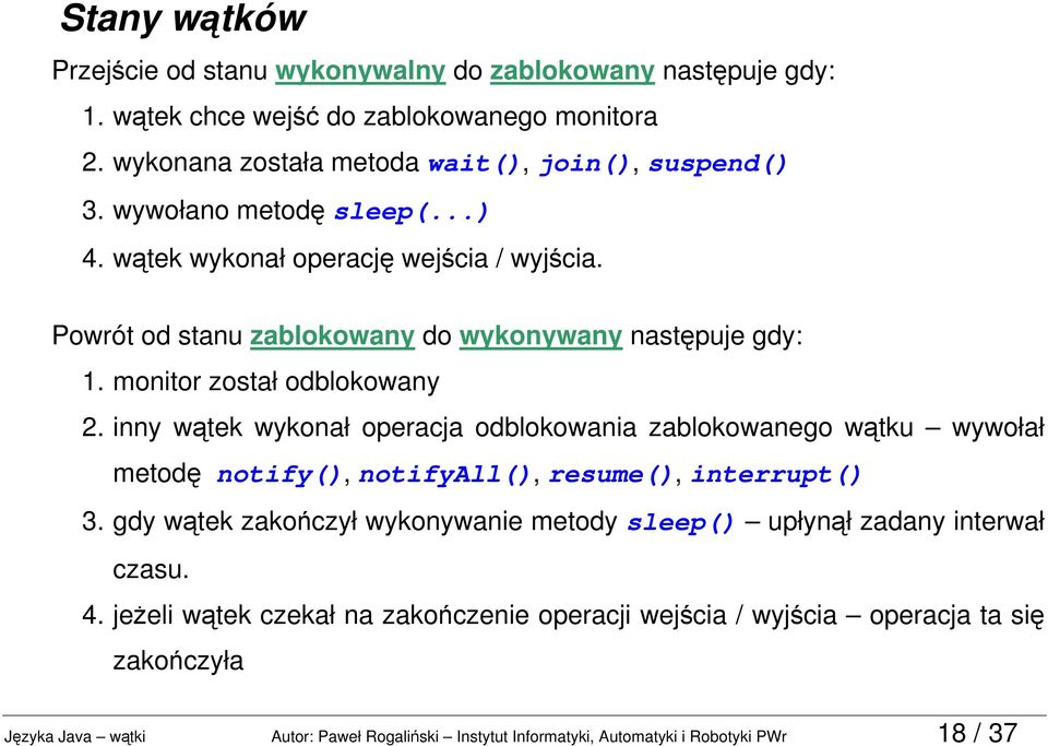 inny wątek wykonał operacja odblokowania zablokowanego wątku wywołał metodę notify(), notifyall(), resume(), interrupt() 3.